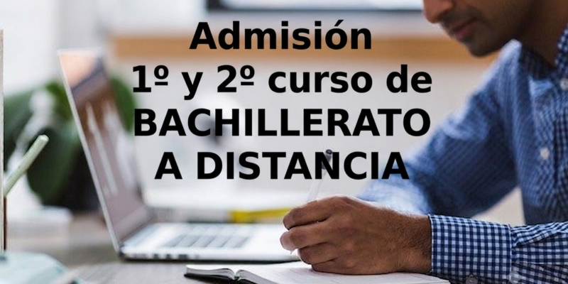admisión 1º y 2º curso de bachillerato a distancia