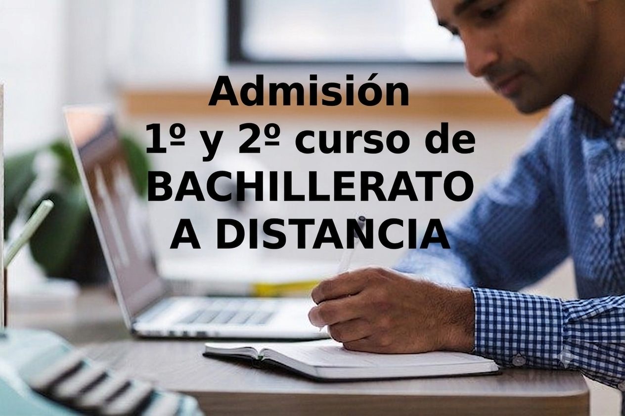 admisión 1º y 2º curso de bachillerato a distancia